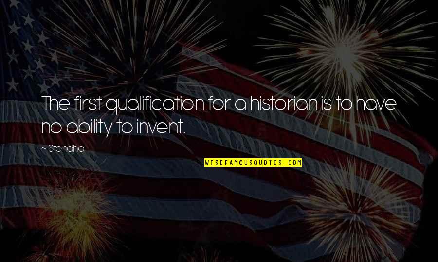 Cautus Over 100 Quotes By Stendhal: The first qualification for a historian is to
