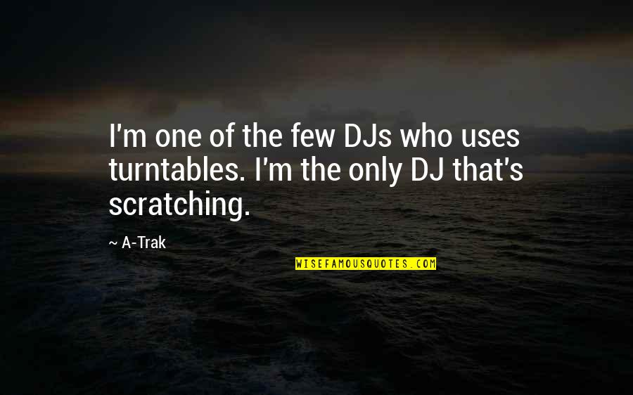 Cautus Quotes By A-Trak: I'm one of the few DJs who uses