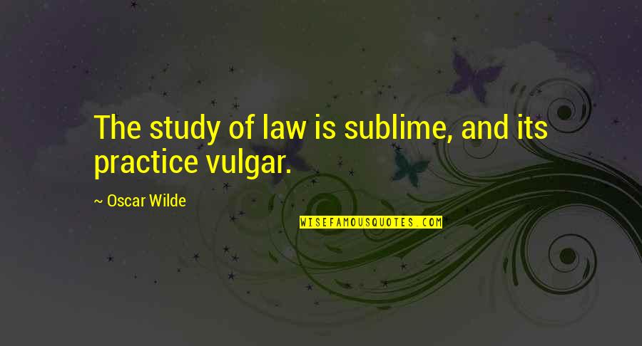 Cauwenberghs Quotes By Oscar Wilde: The study of law is sublime, and its
