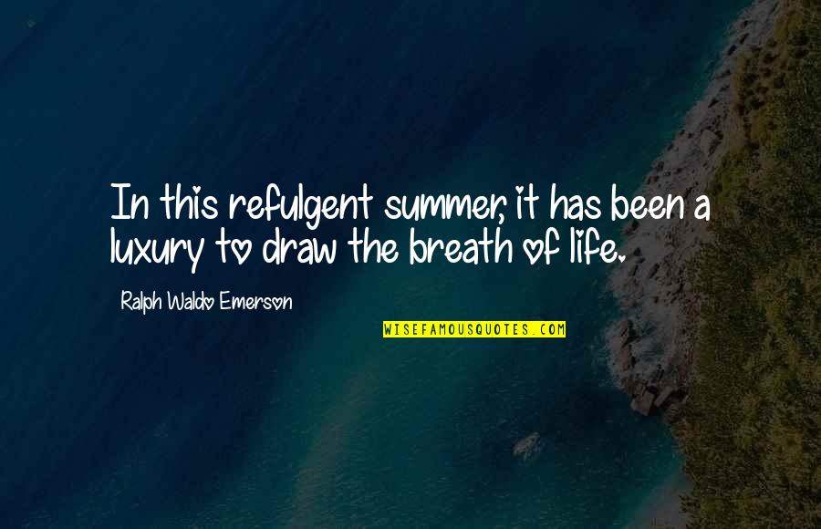 Cauwenberghs Quotes By Ralph Waldo Emerson: In this refulgent summer, it has been a