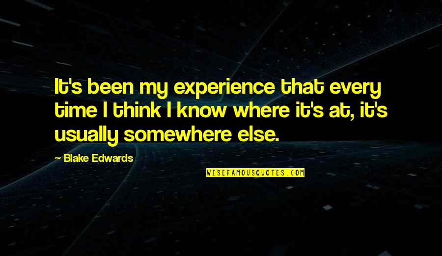 Cauza Branduse Quotes By Blake Edwards: It's been my experience that every time I