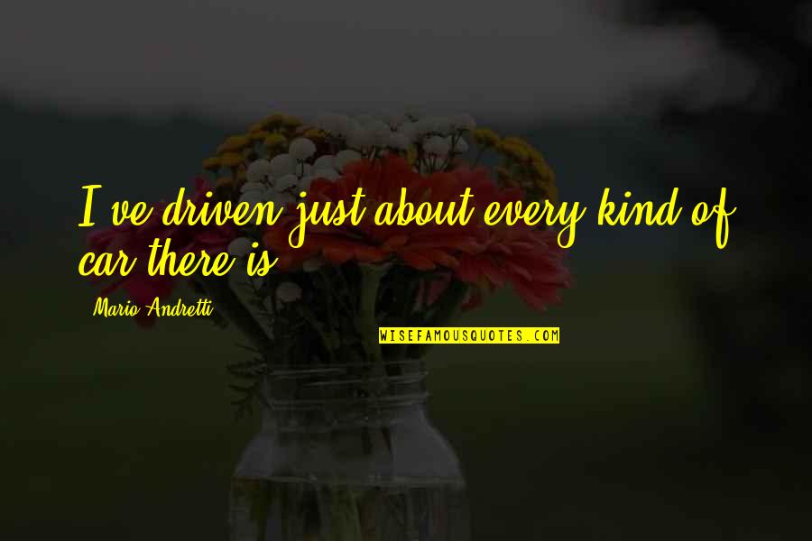 Cav Interrogation Quotes By Mario Andretti: I've driven just about every kind of car Cav Interrogation Quotes By Mario Andretti: I've driven just about every kind of car