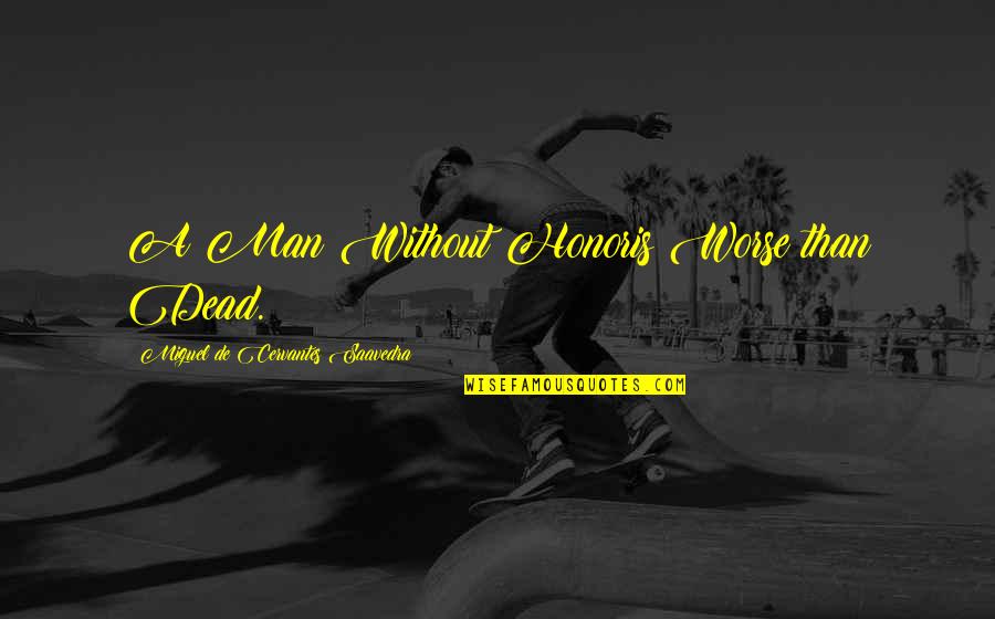 Cavab Karti Quotes By Miguel De Cervantes Saavedra: A Man Without Honoris Worse than Dead. Cavab Karti Quotes By Miguel De Cervantes Saavedra: A Man Without Honoris Worse than Dead.
