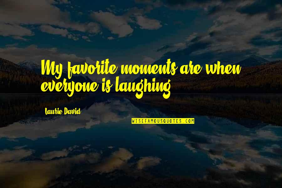 Cavaco Poodle Quotes By Laurie David: My favorite moments are when everyone is laughing.