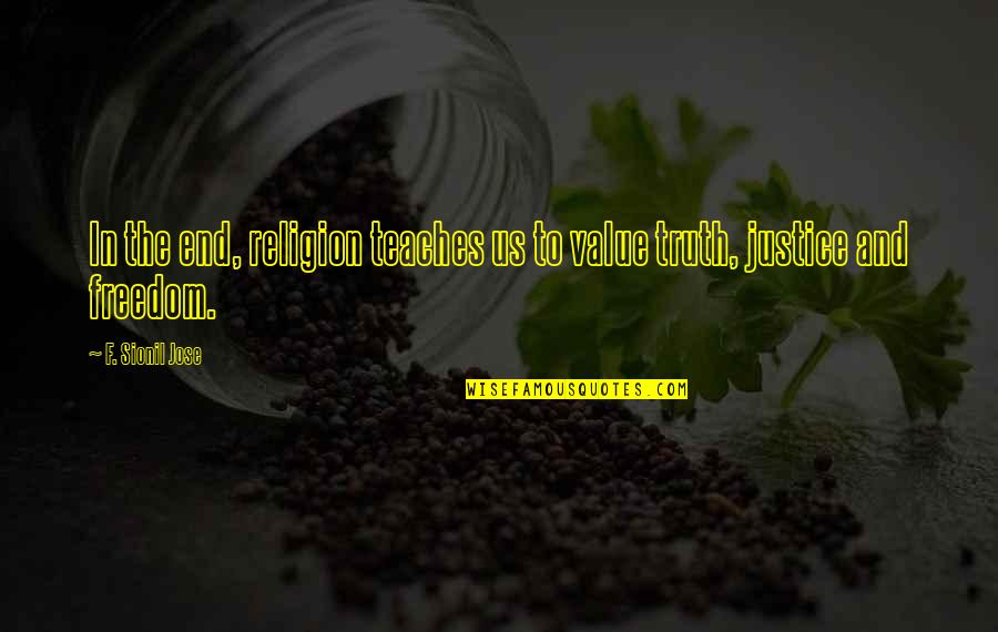 Cavaco Tchacabum Quotes By F. Sionil Jose: In the end, religion teaches us to value Cavaco Tchacabum Quotes By F. Sionil Jose: In the end, religion teaches us to value