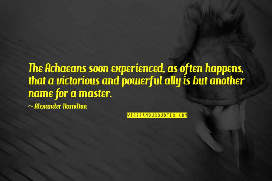 Cavadas Passion Quotes By Alexander Hamilton: The Achaeans soon experienced, as often happens, that