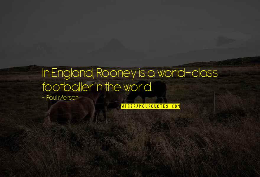 Cavadee Wishes Quotes By Paul Merson: In England, Rooney is a world-class footballer in