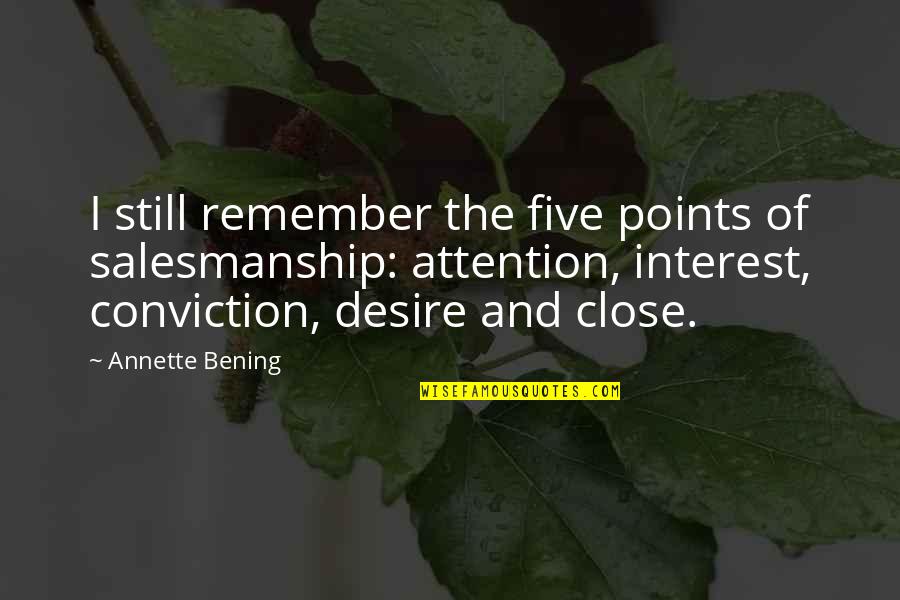 Cavadora Quotes By Annette Bening: I still remember the five points of salesmanship:
