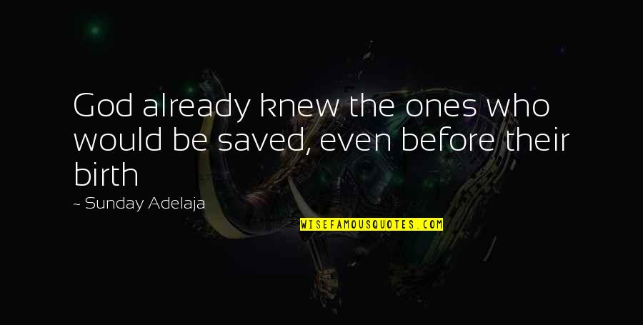 Cavadora Quotes By Sunday Adelaja: God already knew the ones who would be