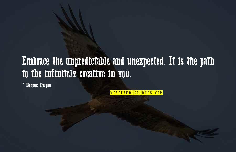 Cavafy Quotes By Deepak Chopra: Embrace the unpredictable and unexpected. It is the