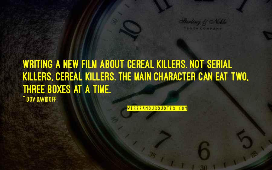 Cavaglia Marco Quotes By Dov Davidoff: Writing a new film about cereal killers. Not
