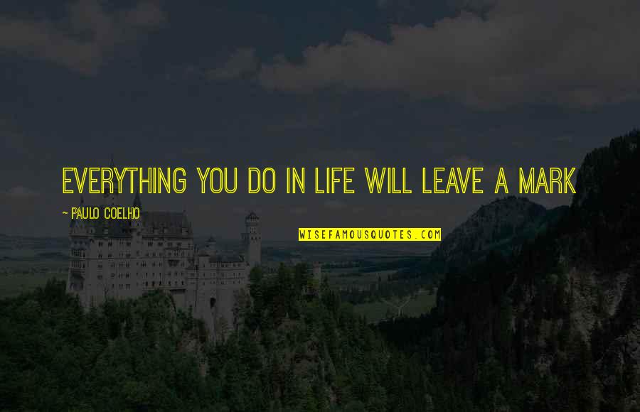 Cavaglia Marco Quotes By Paulo Coelho: everything you do in life will leave a Cavaglia Marco Quotes By Paulo Coelho: everything you do in life will leave a