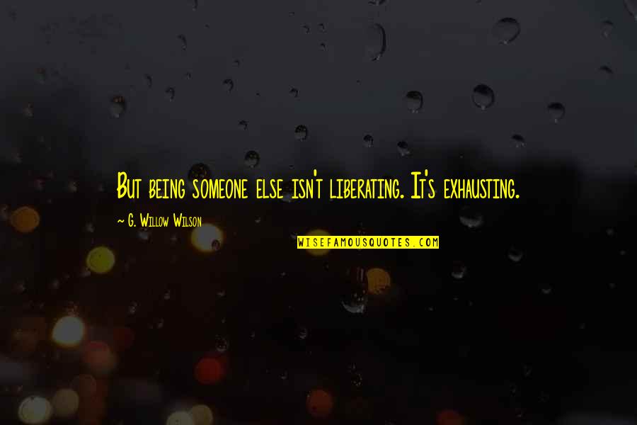 Cavagna Model Quotes By G. Willow Wilson: But being someone else isn't liberating. It's exhausting.