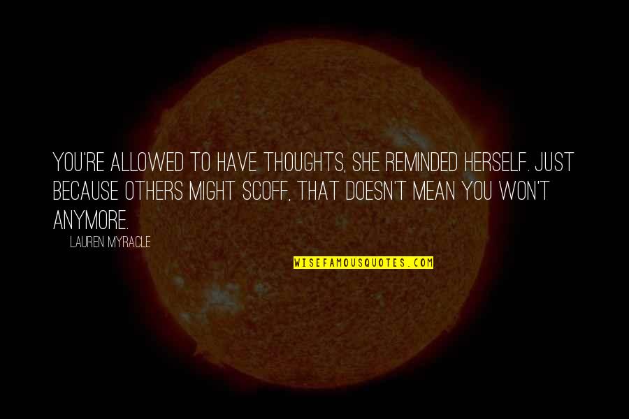 Cavailles Jerome Quotes By Lauren Myracle: You're allowed to have thoughts, she reminded herself.