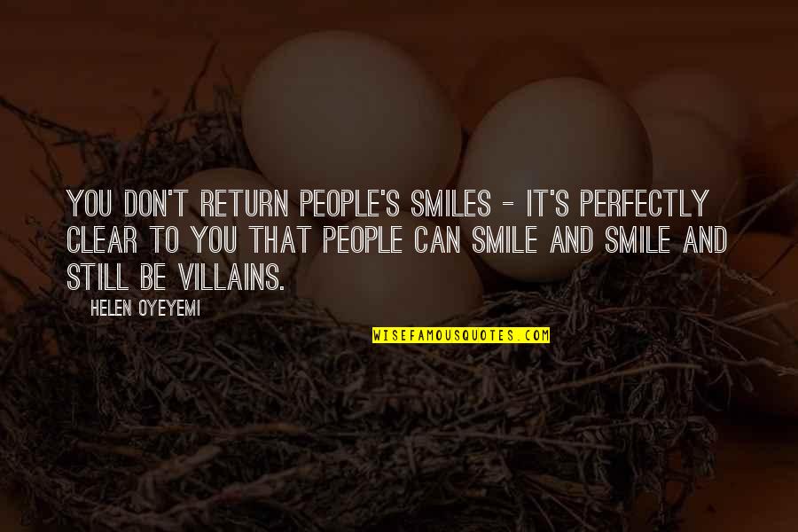 Cavaiola Colford Quotes By Helen Oyeyemi: You don't return people's smiles - it's perfectly Cavaiola Colford Quotes By Helen Oyeyemi: You don't return people's smiles - it's perfectly