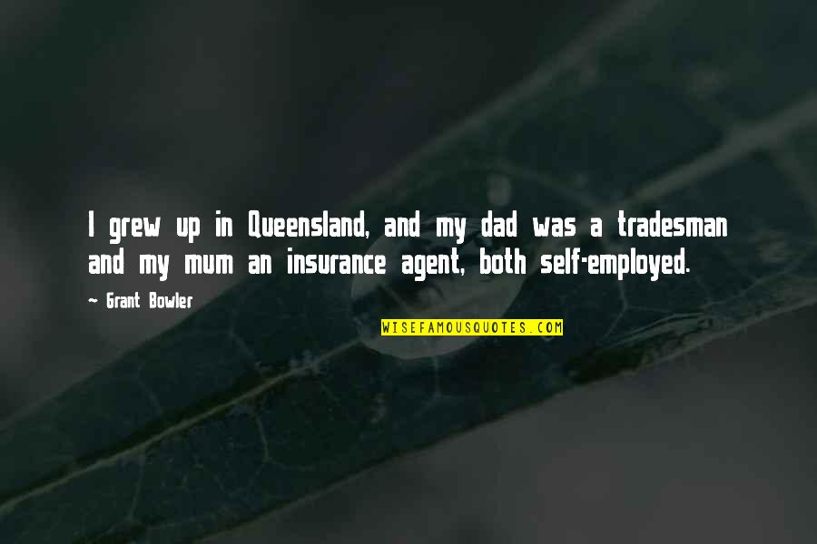 Cavalcanti Art Quotes By Grant Bowler: I grew up in Queensland, and my dad