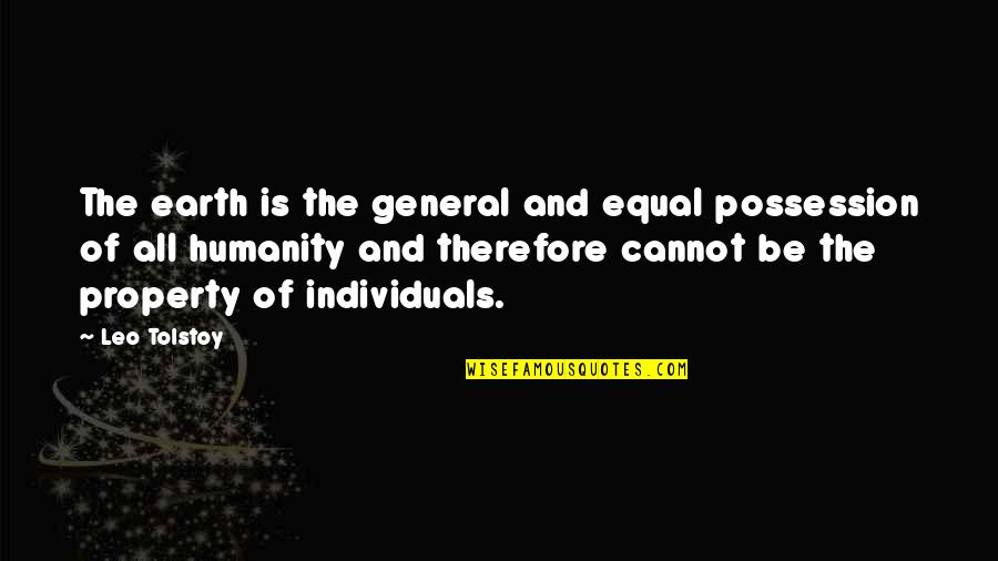 Cavalcanti Art Quotes By Leo Tolstoy: The earth is the general and equal possession