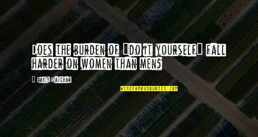 Cavalcanti Purses Quotes By Emily Matchar: Does the burden of "do it yourself" fall