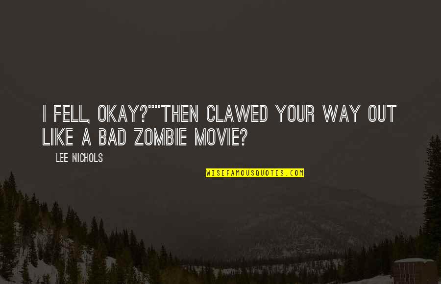 Cavalcanti Purses Quotes By Lee Nichols: I fell, okay?""Then clawed your way out like