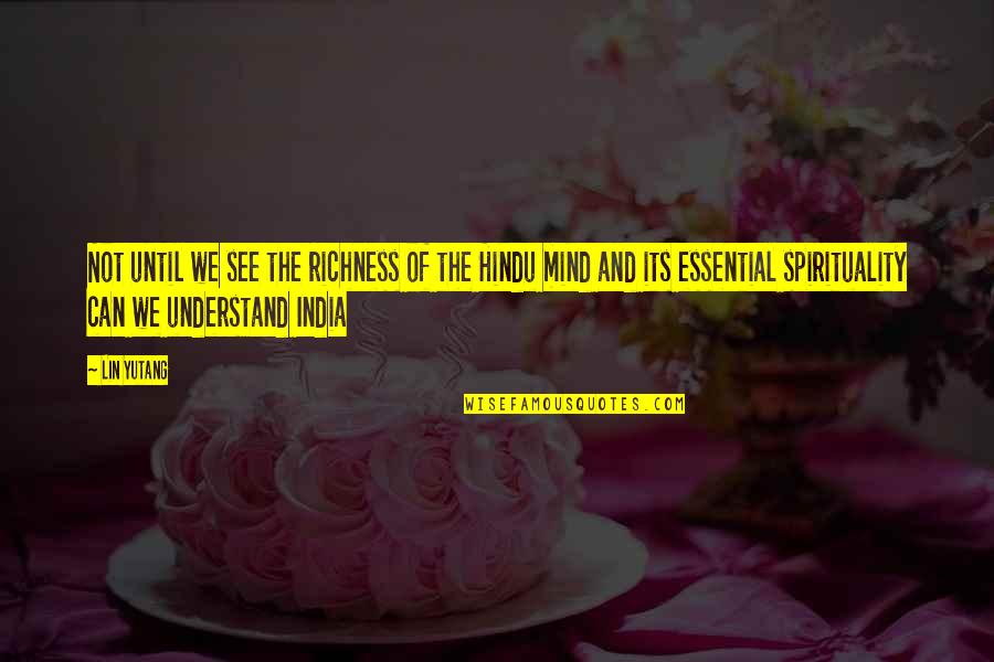 Cavalcanti Purses Quotes By Lin Yutang: Not until we see the richness of the Cavalcanti Purses Quotes By Lin Yutang: Not until we see the richness of the