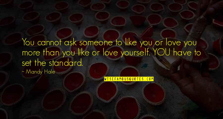 Cavalcanti Purses Quotes By Mandy Hale: You cannot ask someone to like you or Cavalcanti Purses Quotes By Mandy Hale: You cannot ask someone to like you or