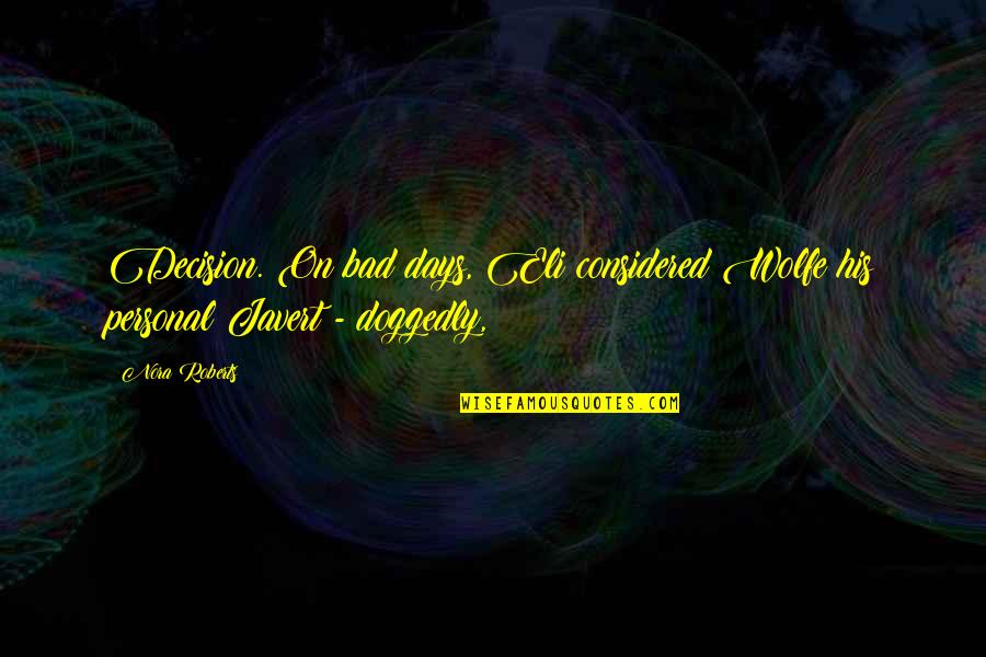 Cavalcanti Purses Quotes By Nora Roberts: Decision. On bad days, Eli considered Wolfe his