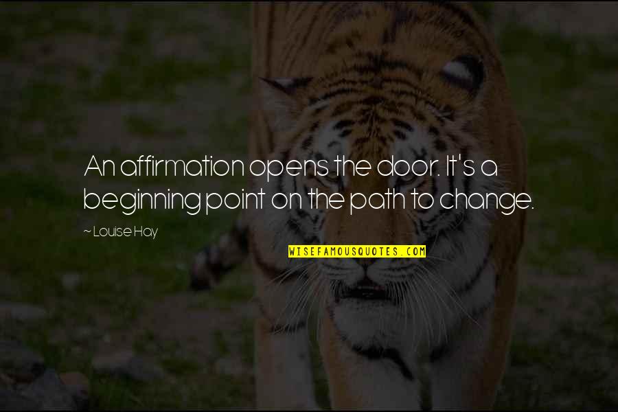 Cavaleiros De Ouro Quotes By Louise Hay: An affirmation opens the door. It's a beginning