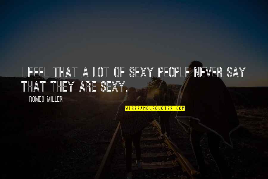Cavaleiros De Ouro Quotes By Romeo Miller: I feel that a lot of sexy people