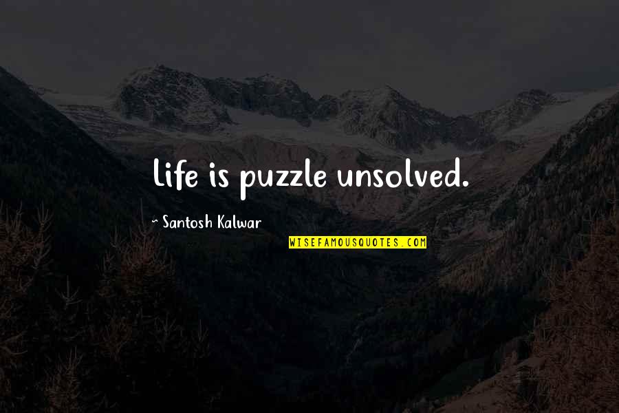 Cavaleiros De Ouro Quotes By Santosh Kalwar: Life is puzzle unsolved. Cavaleiros De Ouro Quotes By Santosh Kalwar: Life is puzzle unsolved.