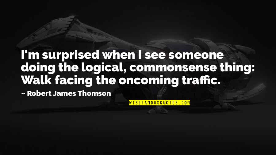 Cavalero Nero Quotes By Robert James Thomson: I'm surprised when I see someone doing the Cavalero Nero Quotes By Robert James Thomson: I'm surprised when I see someone doing the