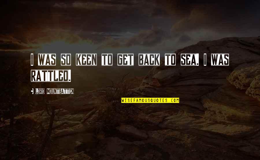 Cavalete Quotes By Lord Mountbatten: I was so keen to get back to Cavalete Quotes By Lord Mountbatten: I was so keen to get back to