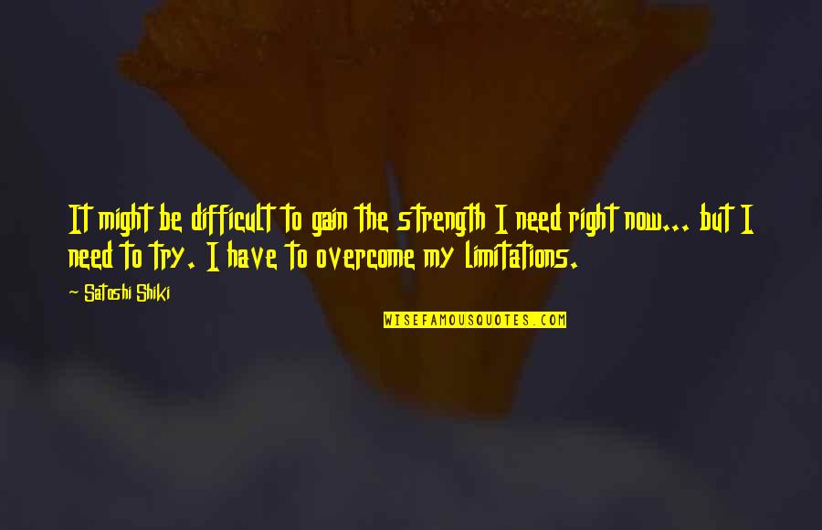 Cavalete Quotes By Satoshi Shiki: It might be difficult to gain the strength Cavalete Quotes By Satoshi Shiki: It might be difficult to gain the strength
