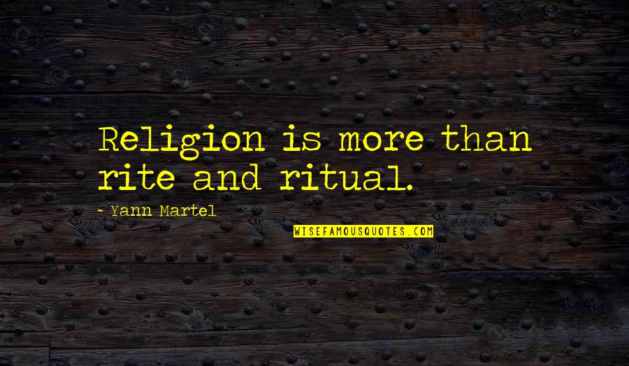 Cavaletto Studios Quotes By Yann Martel: Religion is more than rite and ritual. Cavaletto Studios Quotes By Yann Martel: Religion is more than rite and ritual.