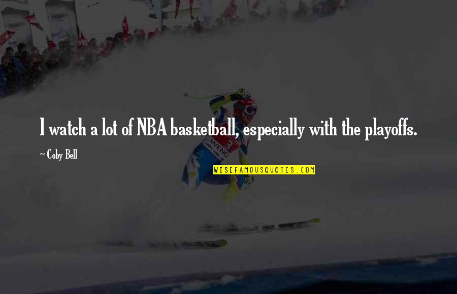 Cavaletto Vineyard Quotes By Coby Bell: I watch a lot of NBA basketball, especially