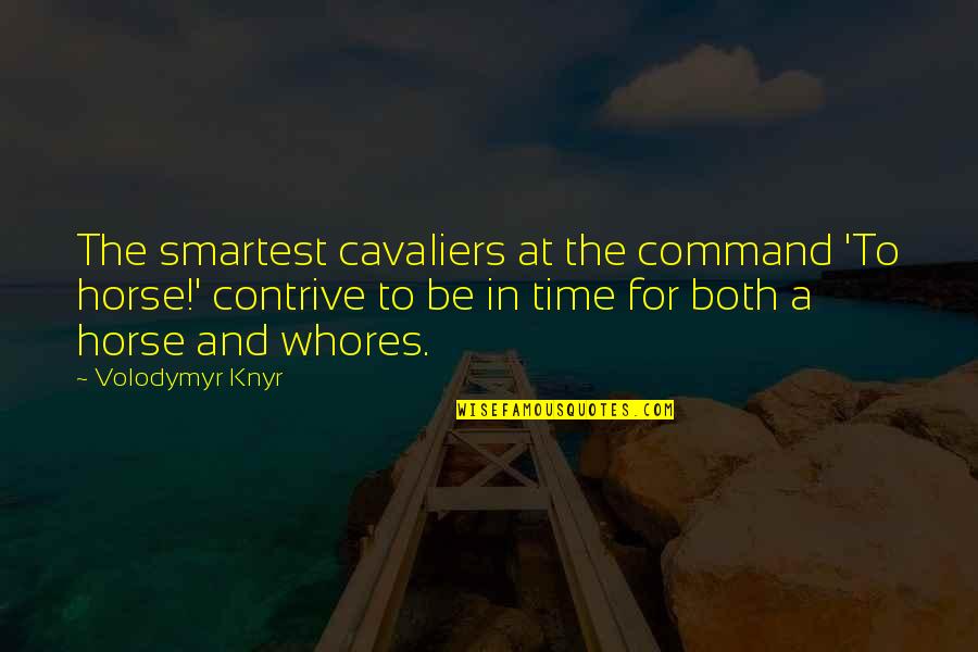 Cavalier Quotes By Volodymyr Knyr: The smartest cavaliers at the command 'To horse!'