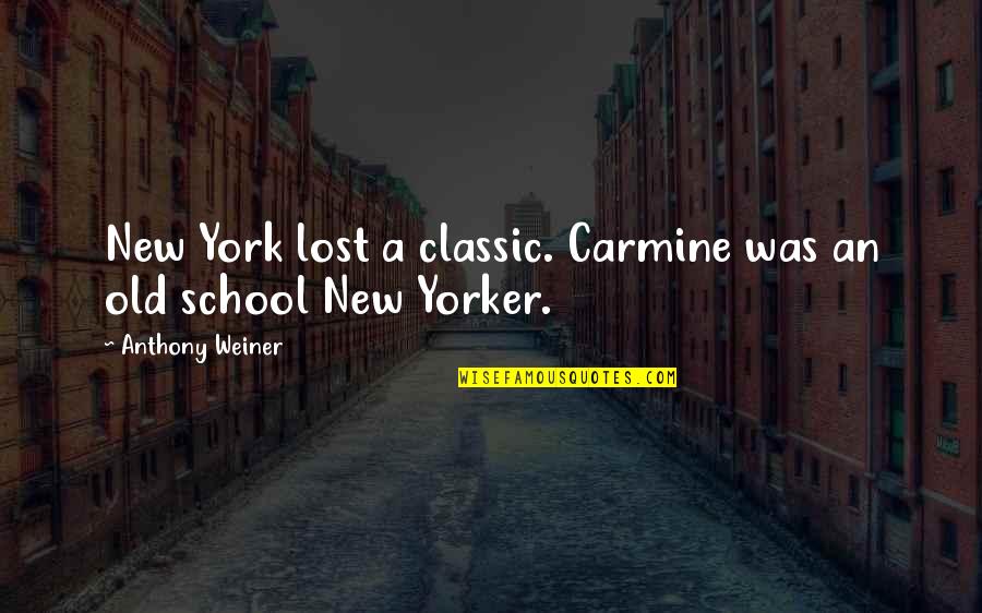 Cavalier Youth Quotes By Anthony Weiner: New York lost a classic. Carmine was an