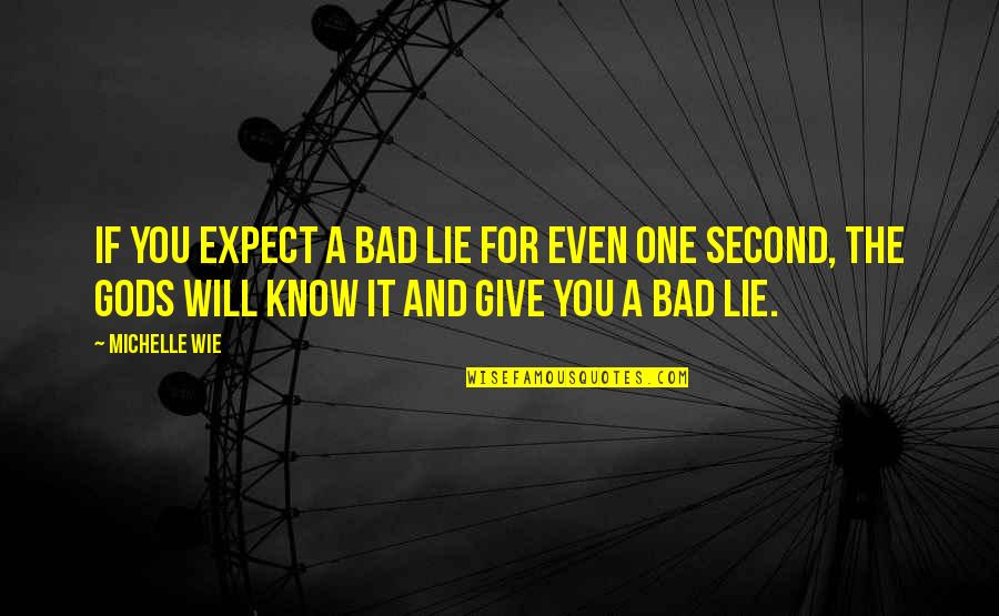 Cavaliere Quotes By Michelle Wie: If you expect a bad lie for even
