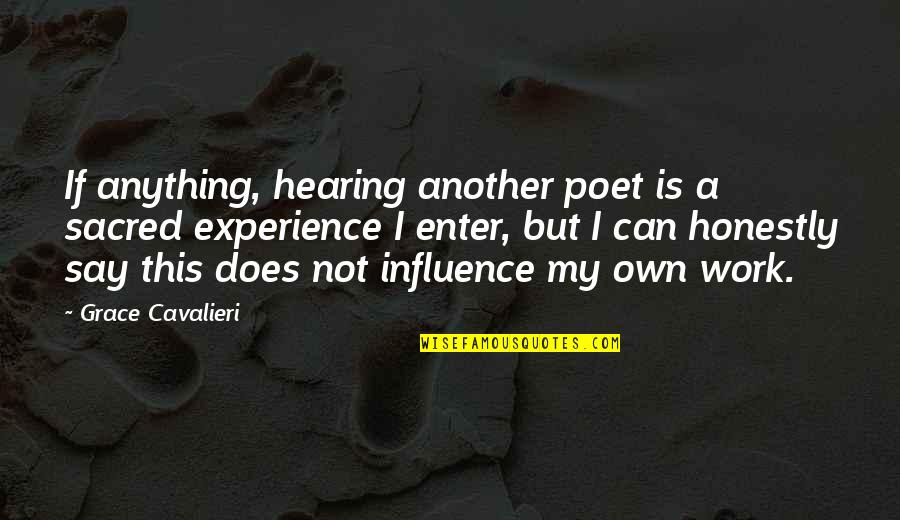 Cavalieri Quotes By Grace Cavalieri: If anything, hearing another poet is a sacred