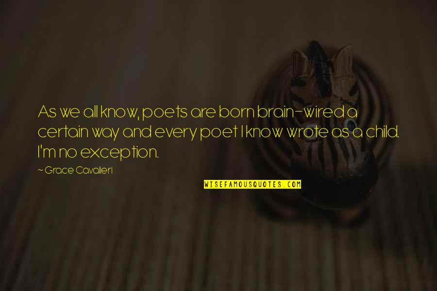 Cavalieri Quotes By Grace Cavalieri: As we all know, poets are born brain-wired