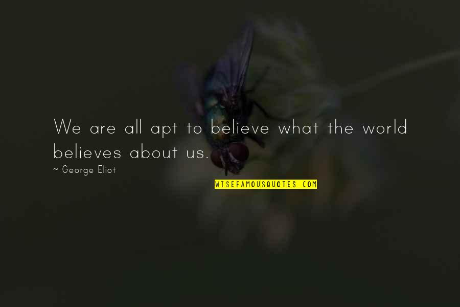 Cavaliero Fine Quotes By George Eliot: We are all apt to believe what the Cavaliero Fine Quotes By George Eliot: We are all apt to believe what the