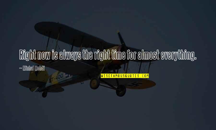 Cavaliero Fine Quotes By Minhal Mehdi: Right now is always the right time for Cavaliero Fine Quotes By Minhal Mehdi: Right now is always the right time for