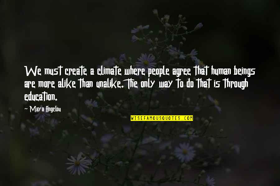 Cavall Quotes By Maya Angelou: We must create a climate where people agree