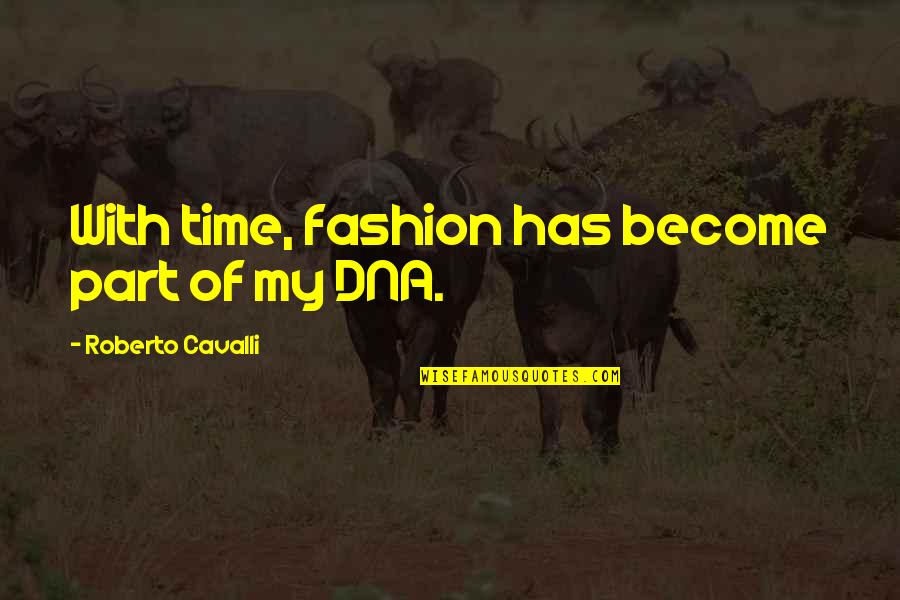 Cavalli Quotes By Roberto Cavalli: With time, fashion has become part of my Cavalli Quotes By Roberto Cavalli: With time, fashion has become part of my