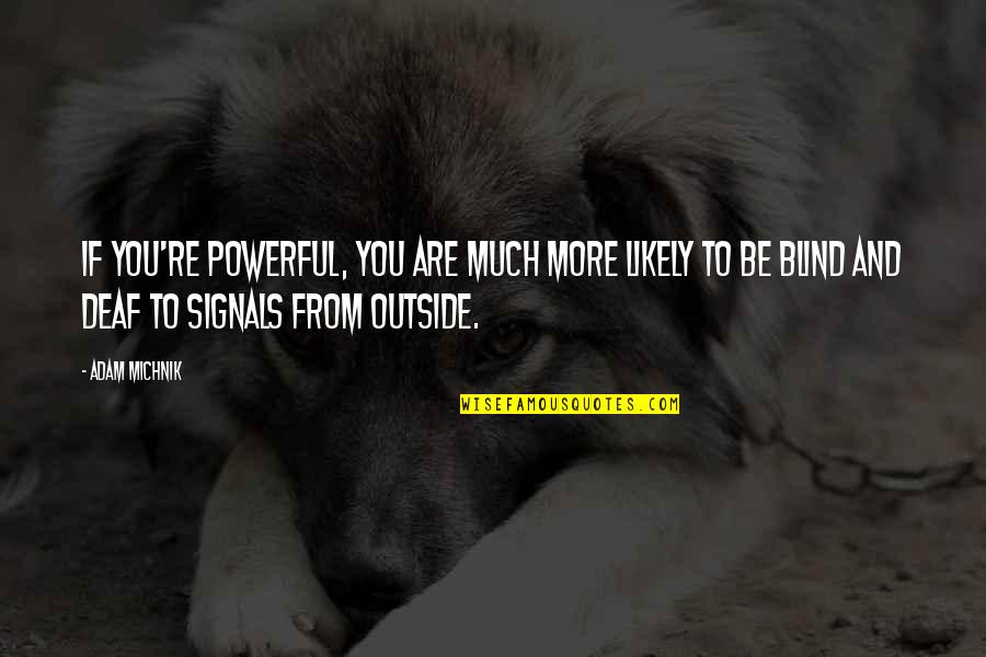 Cavallini Wholesale Quotes By Adam Michnik: If you're powerful, you are much more likely