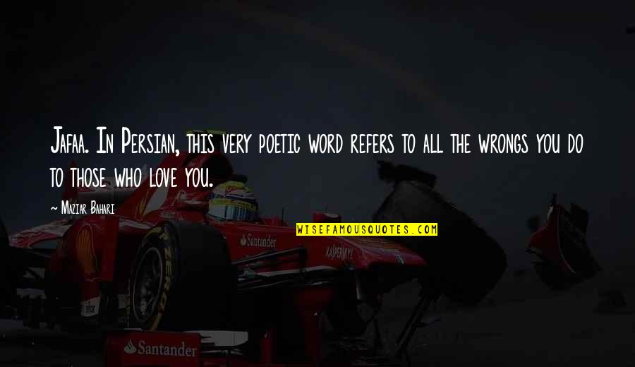 Cavallotti Quotes By Maziar Bahari: Jafaa. In Persian, this very poetic word refers