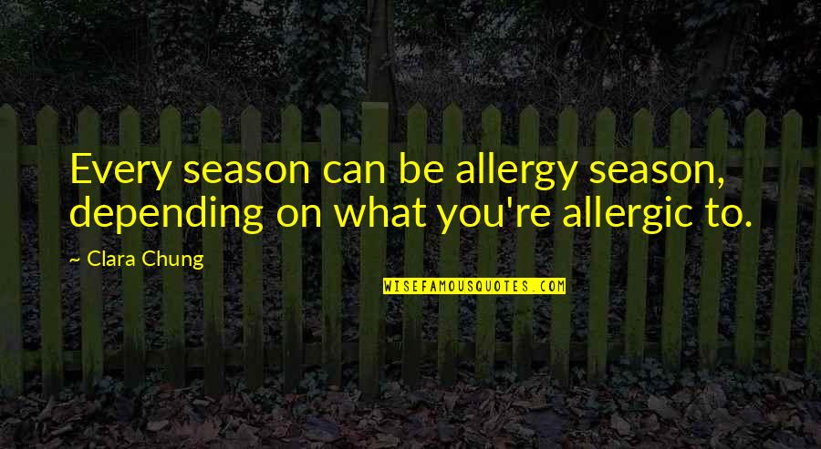 Cavalon Aesthetics Quotes By Clara Chung: Every season can be allergy season, depending on