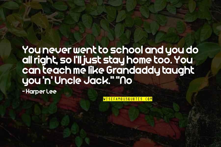Cavalry Charge Quotes By Harper Lee: You never went to school and you do