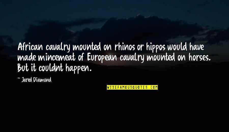 Cavalry Horse Quotes By Jared Diamond: African cavalry mounted on rhinos or hippos would