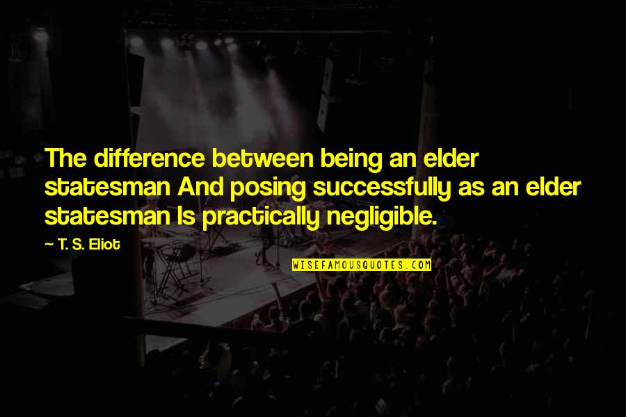 Cavalry Officer Quotes By T. S. Eliot: The difference between being an elder statesman And