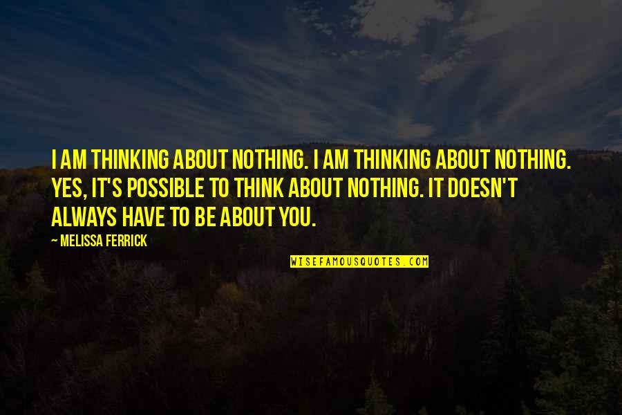 Cavalry Scout Quotes By Melissa Ferrick: I am thinking about nothing. I am thinking